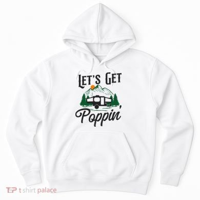 Camping Let'S Get Poppin' Pop Up Camper Hoodie