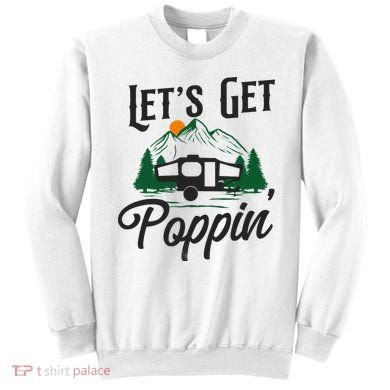 Camping Let'S Get Poppin' Pop Up Camper Sweatshirt