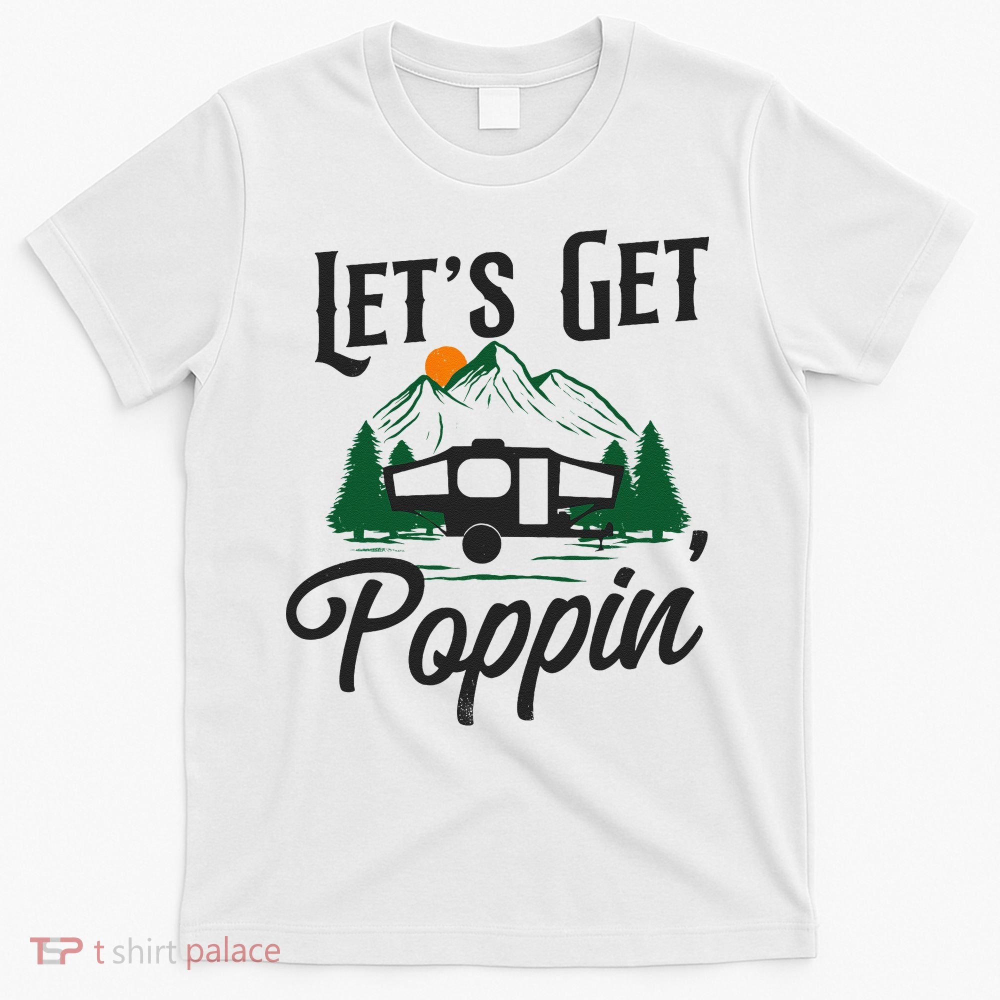 Camping Let'S Get Poppin' Pop Up Camper T-Shirt