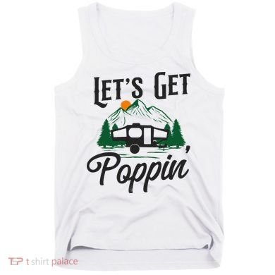 Camping Let'S Get Poppin' Pop Up Camper Tank Top