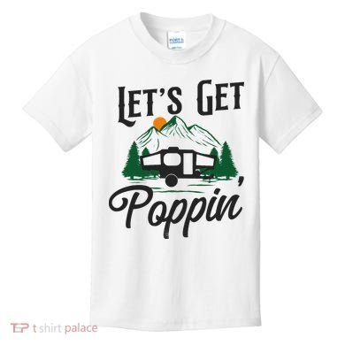 Camping Let'S Get Poppin' Pop Up Camper Kids T-Shirt