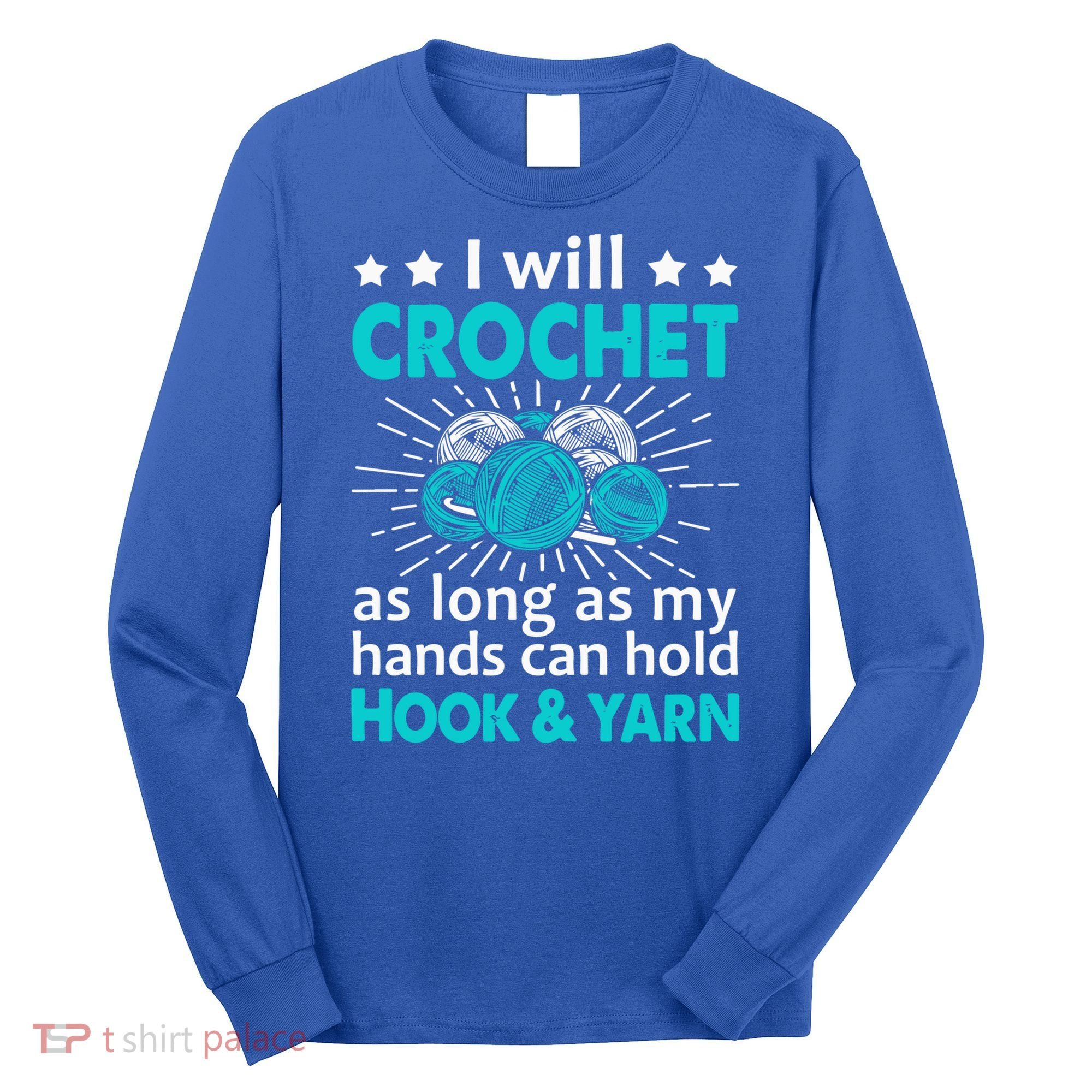 Crocheting Lover Gift Crocheting Funny Yarn Great Gift Long Sleeve Shirt