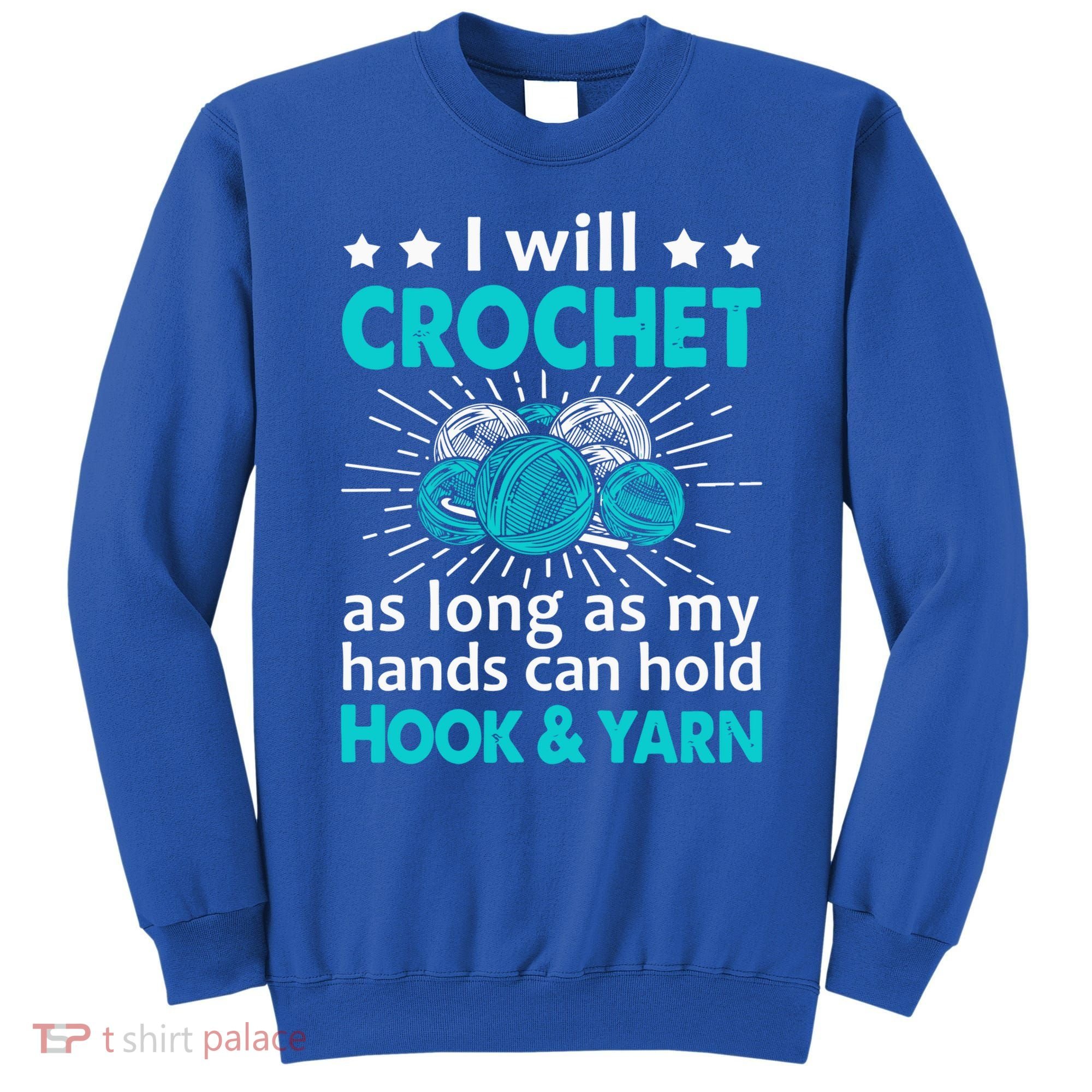 Crocheting Lover Gift Crocheting Funny Yarn Great Gift Sweatshirt