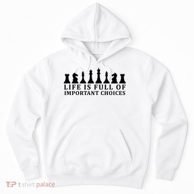 Chess Life Is Full Of Important Choices Hoodie