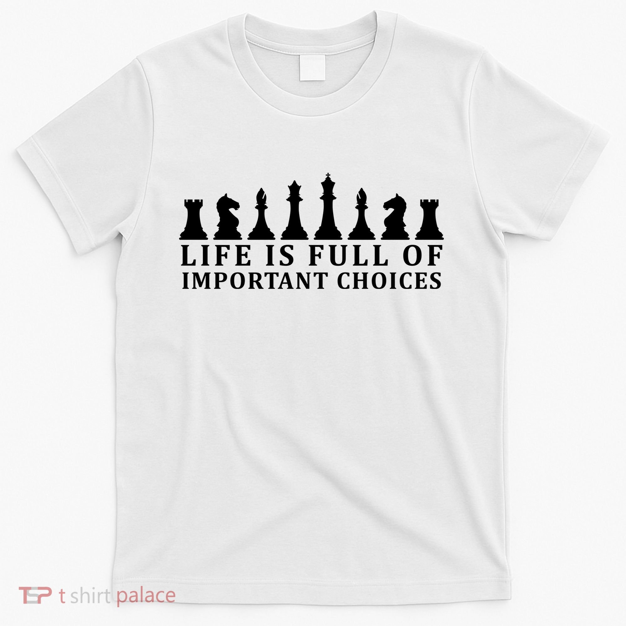 Chess Life Is Full Of Important Choices T-Shirt