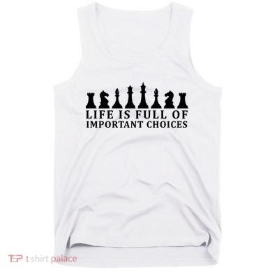 Chess Life Is Full Of Important Choices Tank Top
