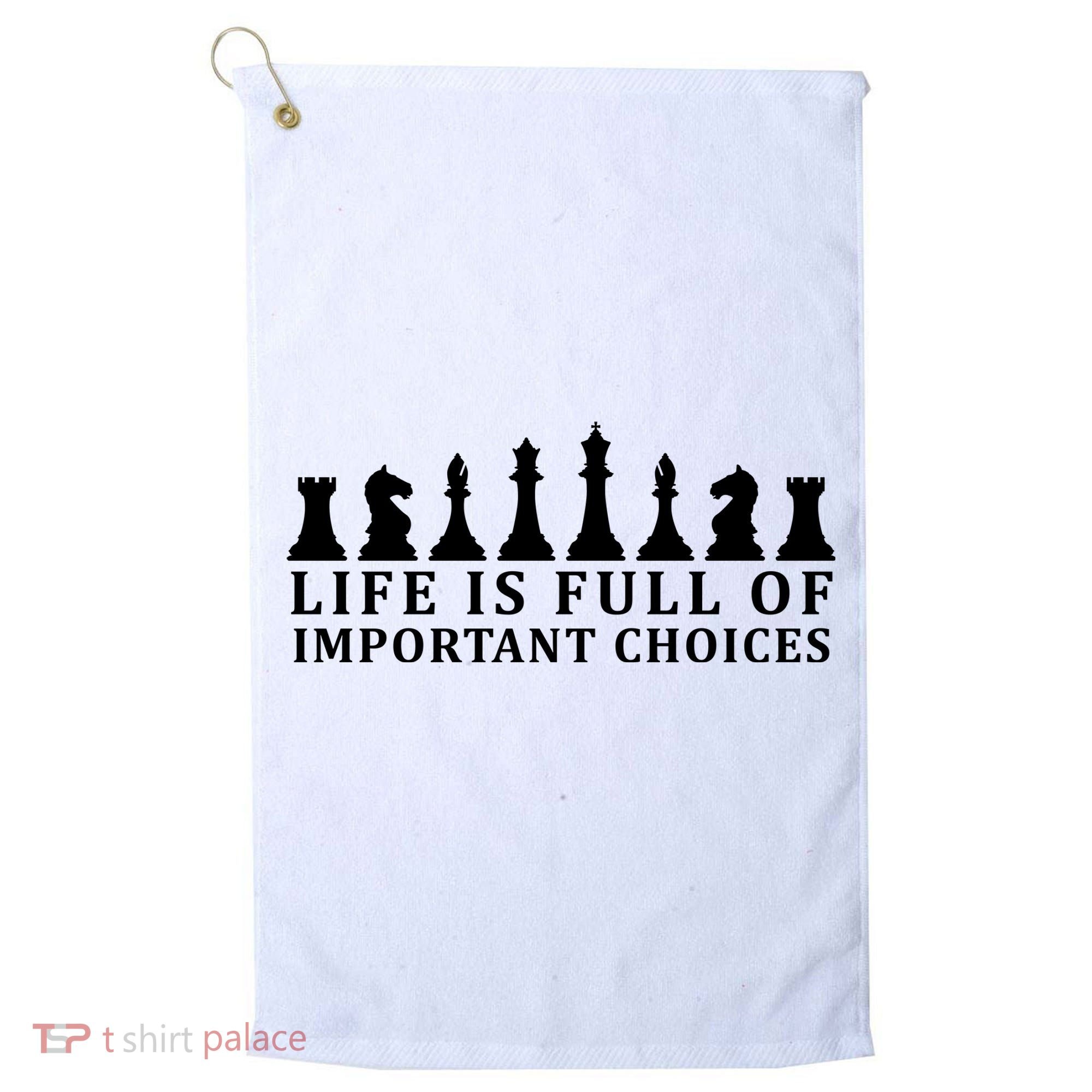 Chess Life Is Full Of Important Choices Golf Towel