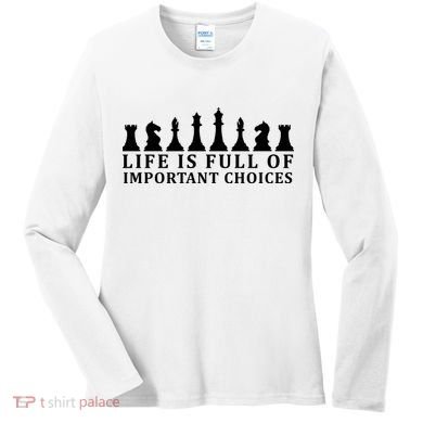 Chess Life Is Full Of Important Choices Women's Long Sleeve Shirt