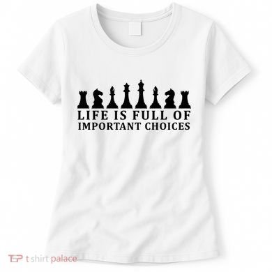 Chess Life Is Full Of Important Choices Women's T-Shirt