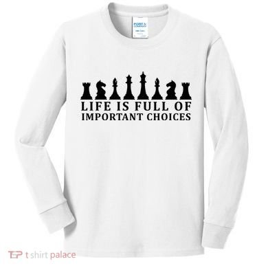 Chess Life Is Full Of Important Choices Kids Long Sleeve Shirt