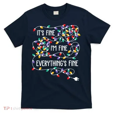 Christmas Light It's Fine I'm Fine Everything Is Fine T-Shirt