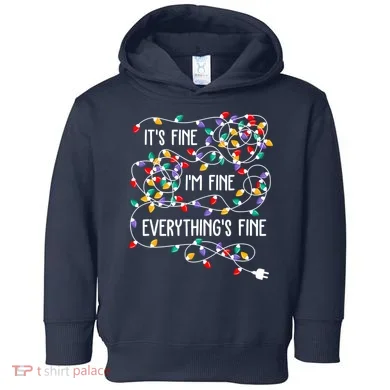 Christmas Light It's Fine I'm Fine Everything Is Fine Toddler Hoodie