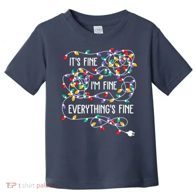 Christmas Light It's Fine I'm Fine Everything Is Fine Toddler T-Shirt
