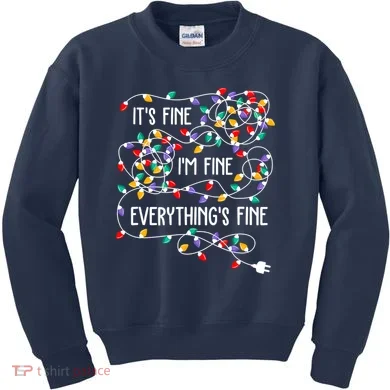 Christmas Light It's Fine I'm Fine Everything Is Fine Kids Sweatshirt