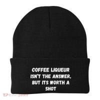 Coffee Liqueur IsnT The Answer But Its Worth A Shot Gift Beanie thumb 0