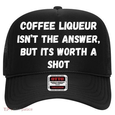 Coffee Liqueur IsnT The Answer But Its Worth A Shot Gift Hat