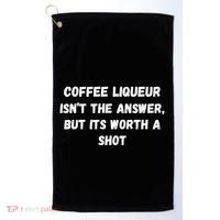 Coffee Liqueur IsnT The Answer But Its Worth A Shot Gift Golf Towel thumb 0