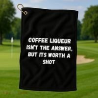 Coffee Liqueur IsnT The Answer But Its Worth A Shot Gift Golf Towel thumb 1