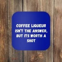 Coffee Liqueur IsnT The Answer But Its Worth A Shot Gift Coaster thumb 0