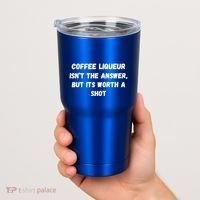 Coffee Liqueur IsnT The Answer But Its Worth A Shot Gift Tumbler thumb 2