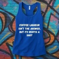 Coffee Liqueur IsnT The Answer But Its Worth A Shot Gift Women's Tank Top thumb 3