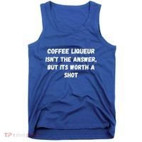 Coffee Liqueur IsnT The Answer But Its Worth A Shot Gift Tank Top thumb 0