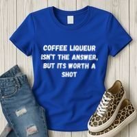 Coffee Liqueur IsnT The Answer But Its Worth A Shot Gift Women's T-Shirt thumb 3