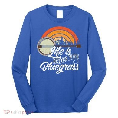 Cute Life Is Better With Bluegrass Funny Music Lover Gift Long Sleeve Shirt