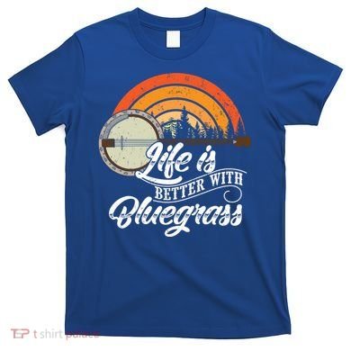 Cute Life Is Better With Bluegrass Funny Music Lover Gift T-Shirt