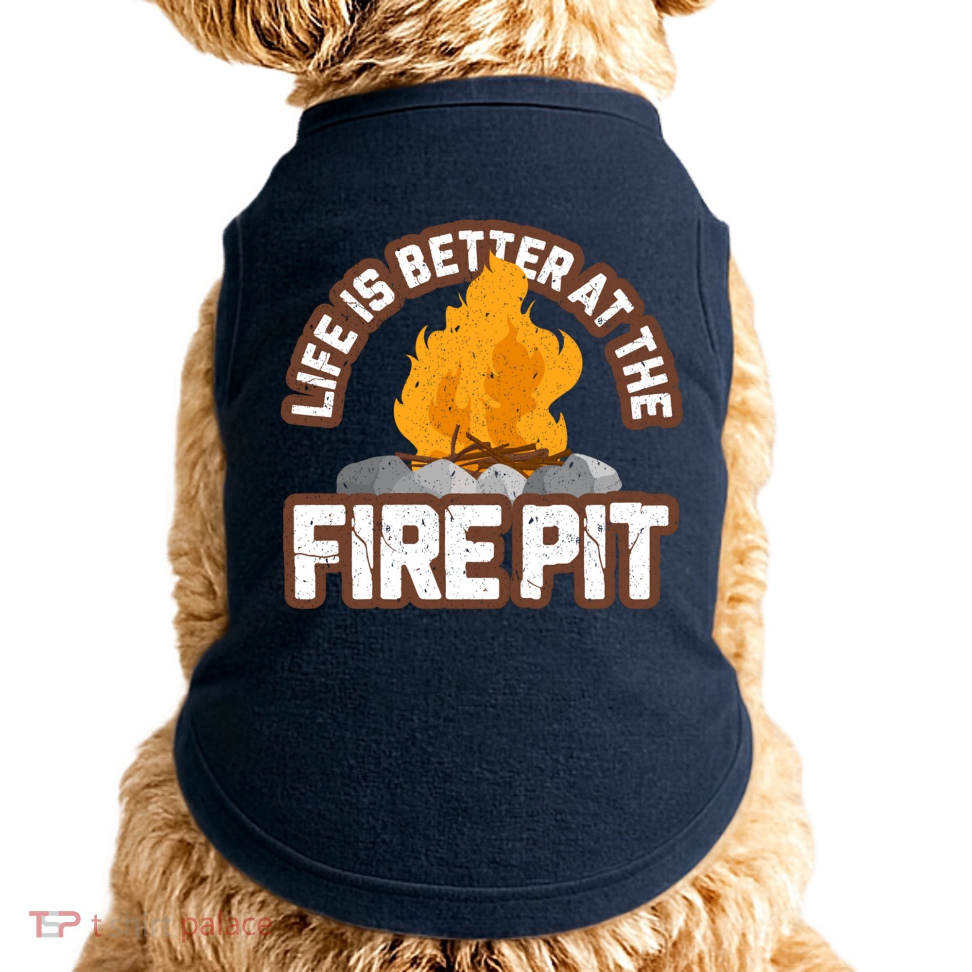 Campfire Life Is Better At The Firepit Camping Campsite Fire Doggie Tank