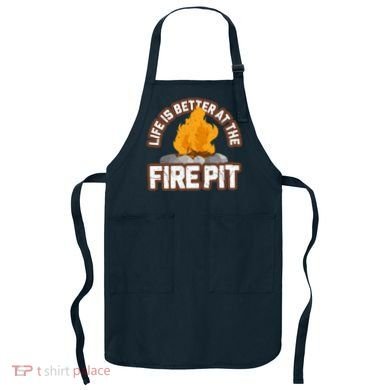 Campfire Life Is Better At The Firepit Camping Campsite Fire Apron