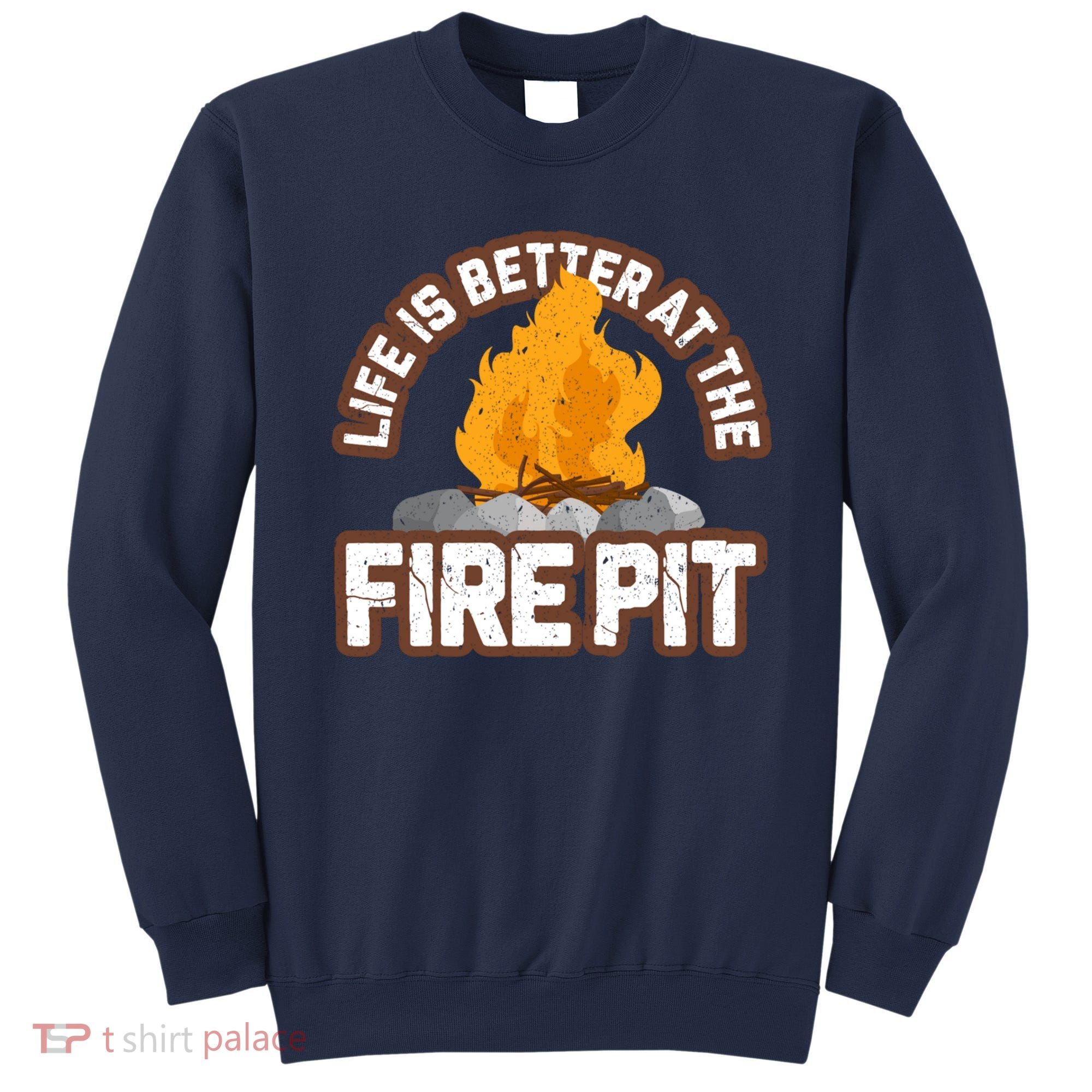 Campfire Life Is Better At The Firepit Camping Campsite Fire Sweatshirt