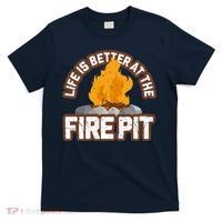 Campfire Life Is Better At The Firepit Camping Campsite Fire T-Shirt thumb 0