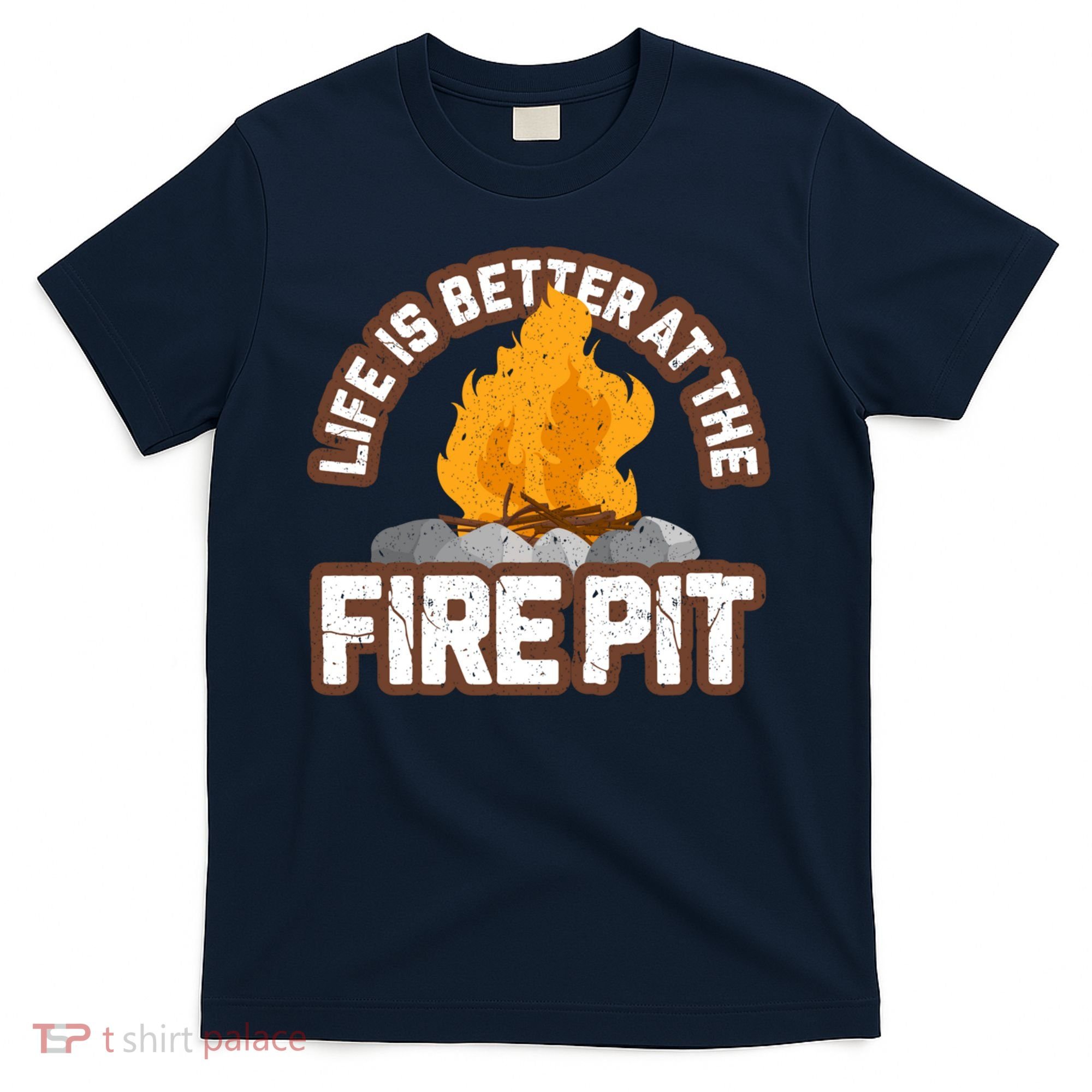 Campfire Life Is Better At The Firepit Camping Campsite Fire T-Shirt