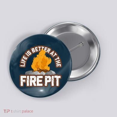 Campfire Life Is Better At The Firepit Camping Campsite Fire Button
