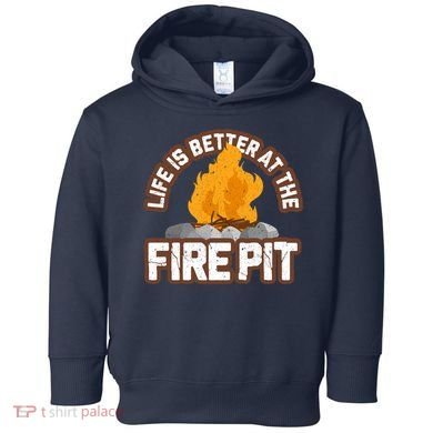 Campfire Life Is Better At The Firepit Camping Campsite Fire Toddler Hoodie