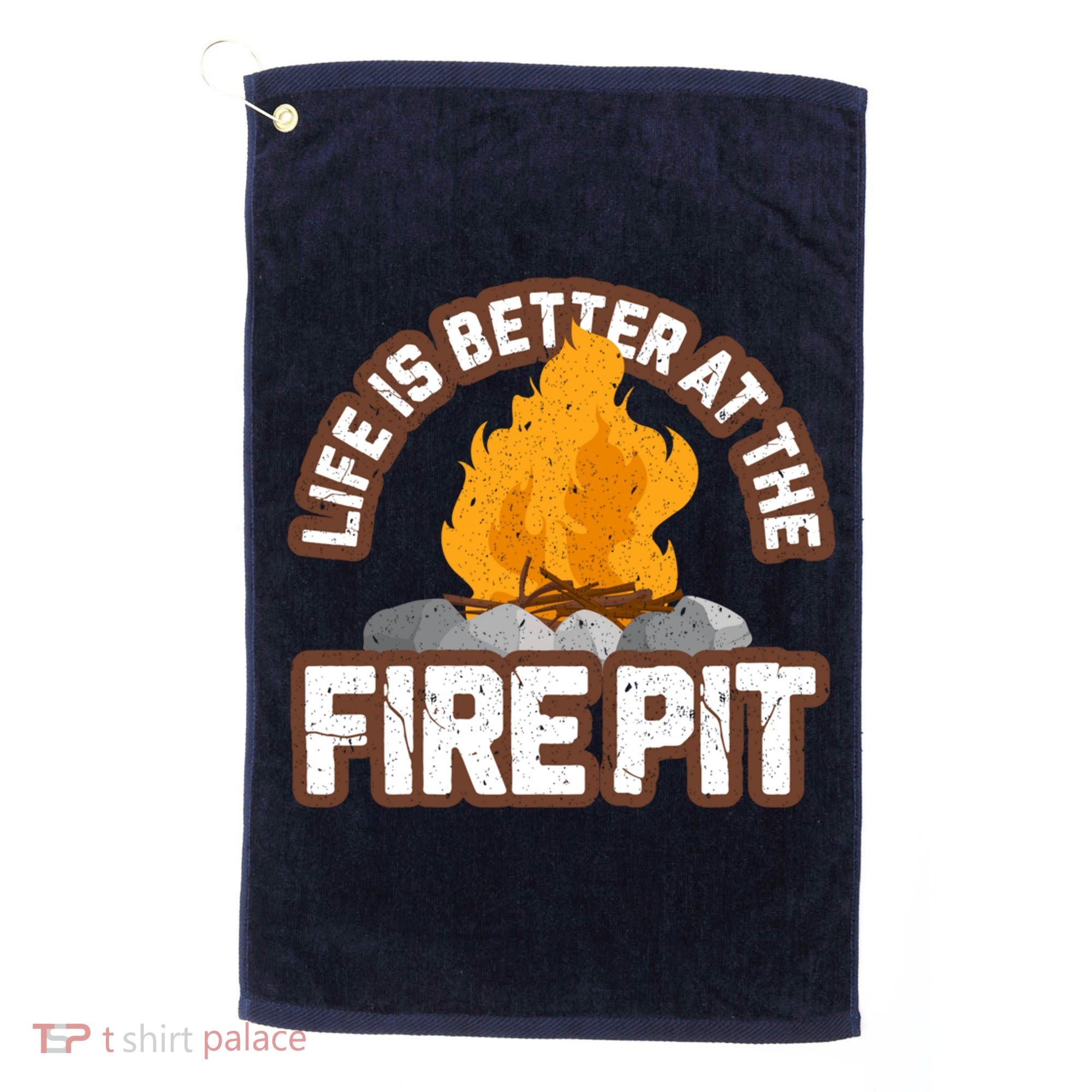 Campfire Life Is Better At The Firepit Camping Campsite Fire Golf Towel