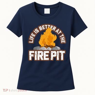 Campfire Life Is Better At The Firepit Camping Campsite Fire Women's T-Shirt