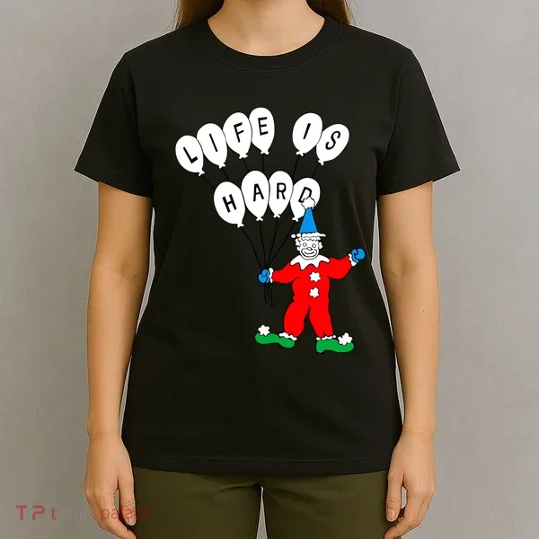 Clown Life Is Hard T-Shirt