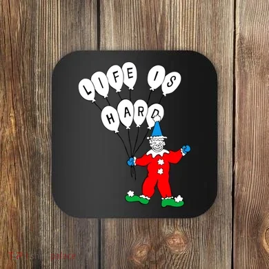 Clown Life Is Hard Coaster
