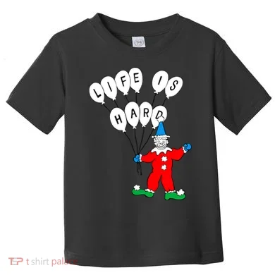 Clown Life Is Hard Toddler T-Shirt