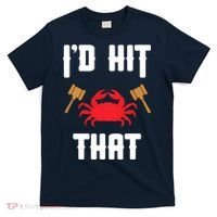Crab Lovers I'd Hit That Funny Maryland Seafood Fan T-Shirt thumb 0