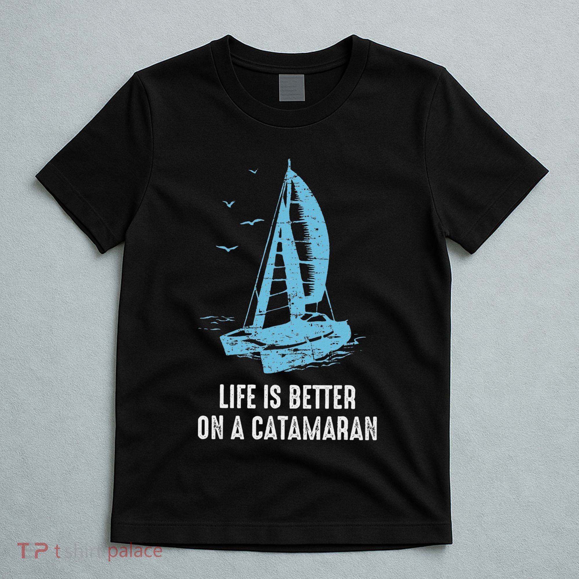 Catamaran Life Is Better Catamaran Sailing Trapeze Sailor T-Shirt