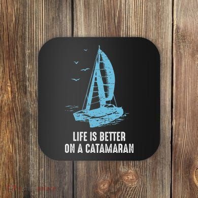 Catamaran Life Is Better Catamaran Sailing Trapeze Sailor Coaster