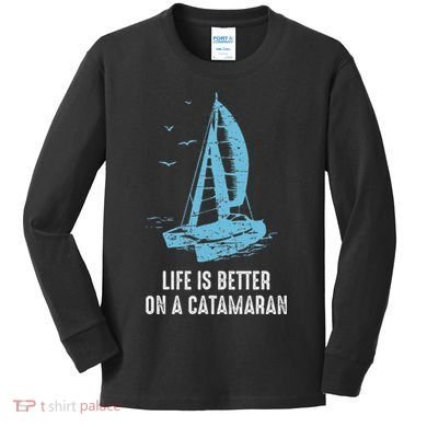 Catamaran Life Is Better Catamaran Sailing Trapeze Sailor Kids Long Sleeve Shirt