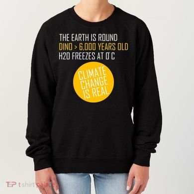 Climate Change is Real Science Facts Women's Sweatshirt