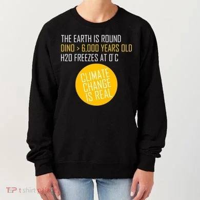 Climate Change is Real Science Facts Women's Sweatshirt