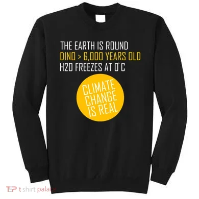 Climate Change is Real Science Facts Sweatshirt