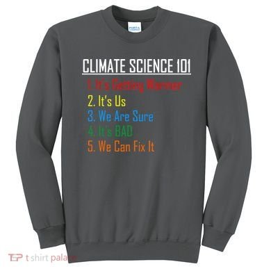 Climate Science 101 Climate Change Facts We Can Fix It Sweatshirt