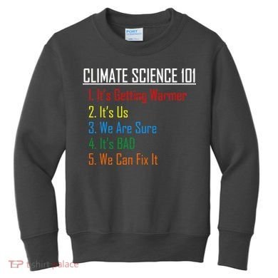 Climate Science 101 Climate Change Facts We Can Fix It Kids Sweatshirt